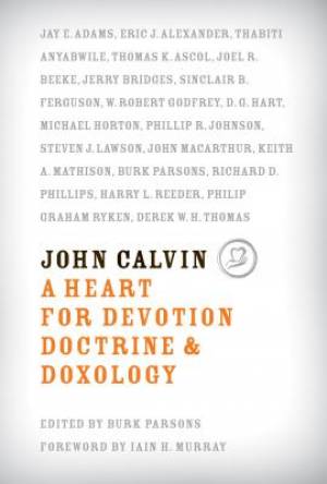 John Calvin: A Heart for Devotion, Doctrine, and Doxology - Re-vived