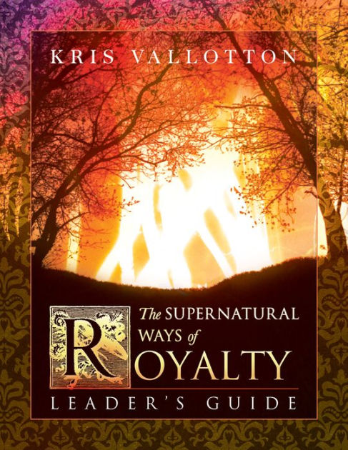 The Supernatural Ways of Royalty Leader's Guide - Re-vived
