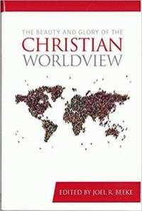The Beauty And Glory Of The Christian Worldview - Re-vived