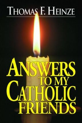 Answers To My Catholic Friends - Re-vived