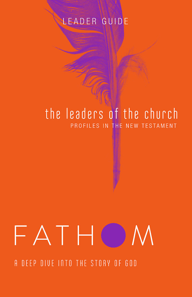 Fathom Bible Studies: The Leaders of the Church Leader Guide - Re-vived