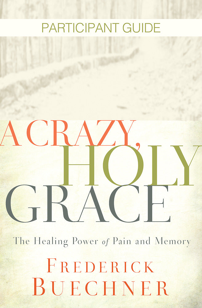 A Crazy, Holy Grace Participant Guide - Re-vived