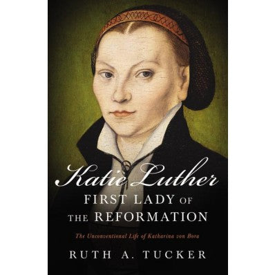 Katie Luther, First Lady Of The Reformation - Re-vived