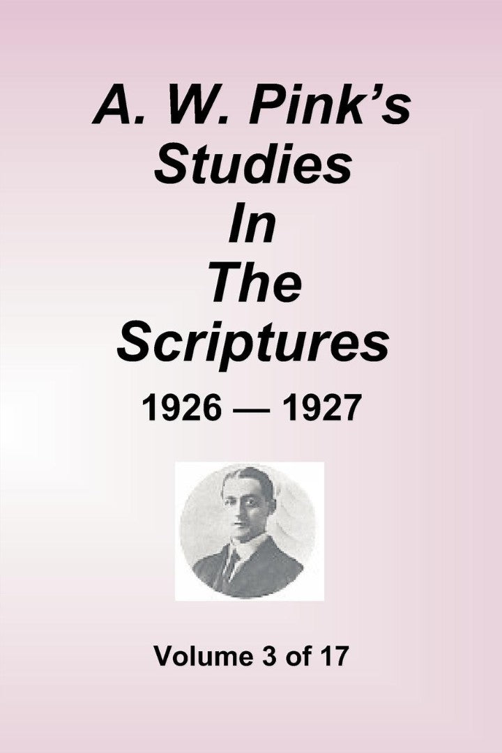 A.W. Pink's Studies in the Scriptures - 1926-27, Volume 3 of - Re-vived