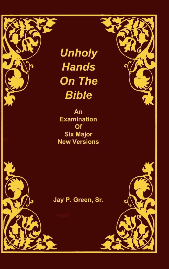 Unholy Hands on the Bible, an Examination of Six Major New V - Re-vived