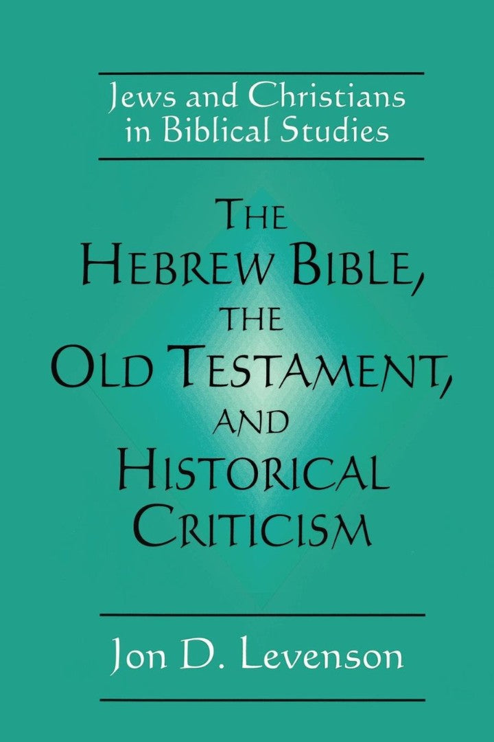 The Hebrew Bible Old Testament, & Historical Criticis - Re-vived