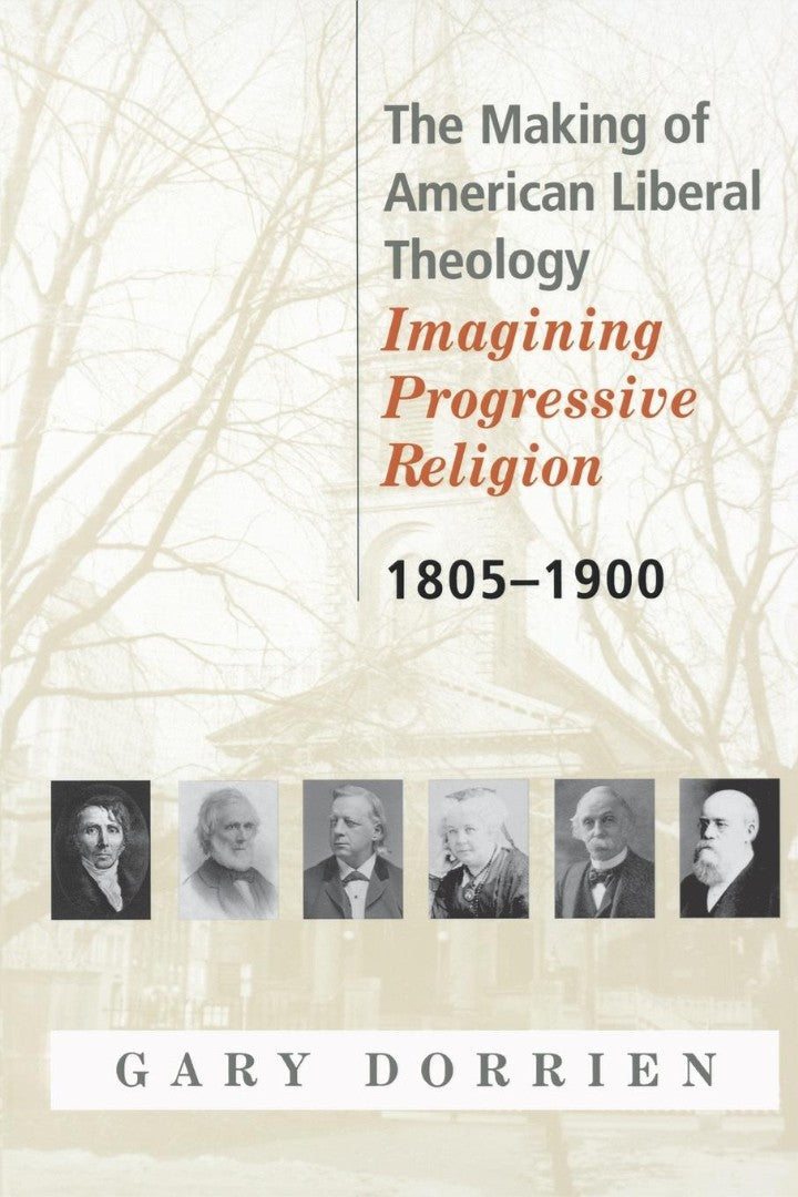 The Making of American Liberal Theology 1805-1900 - Re-vived