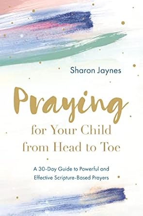 Praying For Your Child From Head To Toe - Re-vived