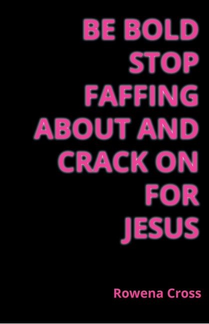 Be Bold Stop Faffing About and Crack on For Jesus - Re-vived