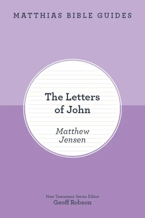 Matthias Bible Guides - The Letters of John - Re-vived
