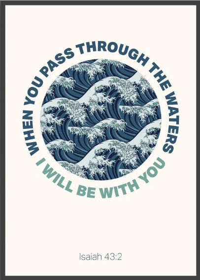 When You Pass Through The Waters - Isaiah 43:2 - A3 Print - - Re-vived