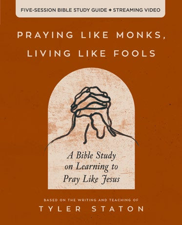 Praying Like Monks, Living Like Fools Bible Study Guide - Re-vived