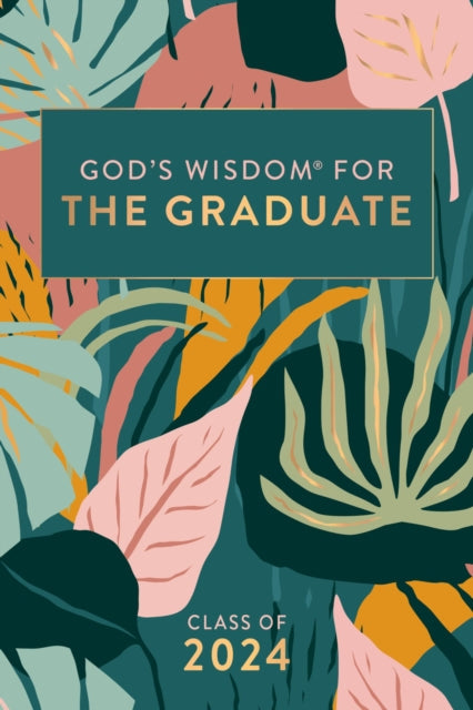 God's Wisdom For The Graduate: Class Of 2024 - Botanical - Re-vived