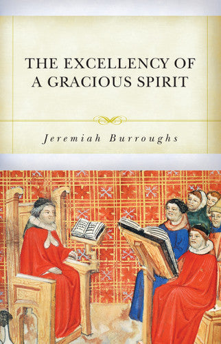 The Excellency of a Gracious Spirit - Re-vived