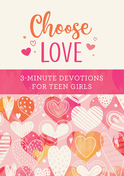 Choose Love: 3-Minute Devotions For Teen Girls - Re-vived