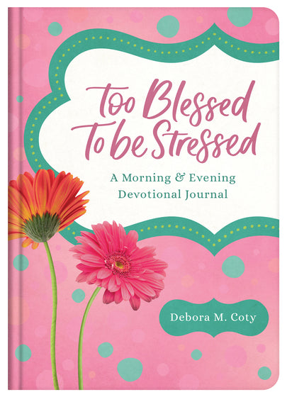 Too Blessed To Be Stressed: A Morning & Evening Devotional - Re-vived