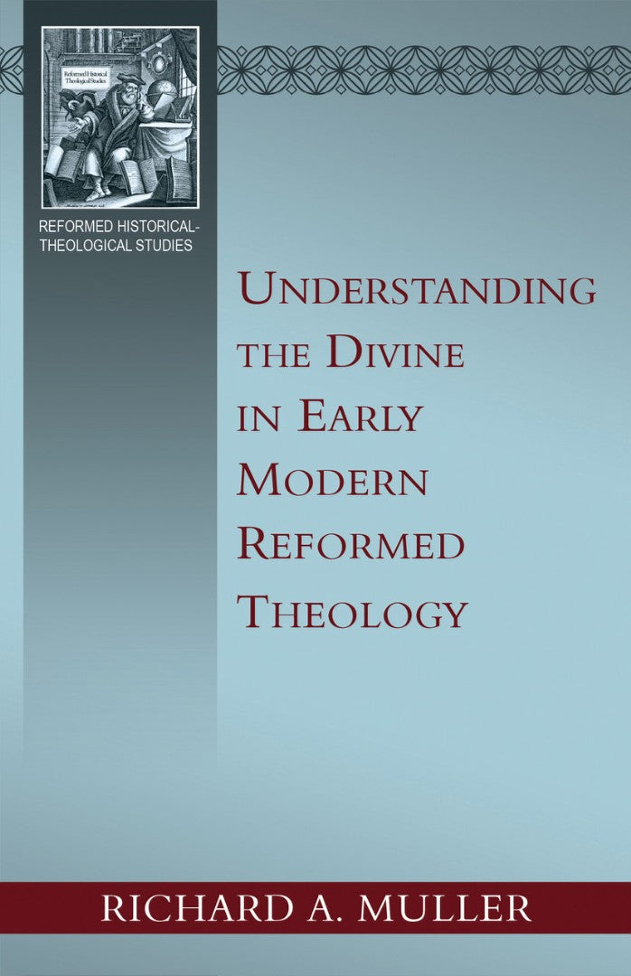 Understanding the Divine in Early Modern Reformed Theology - Re-vived