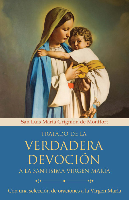Tratado De La Verdadera Devoción a La Santísima Virgen María - Re-vived