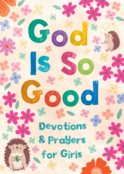 God Is So Good: Devotions And Prayers For Girls - Re-vived