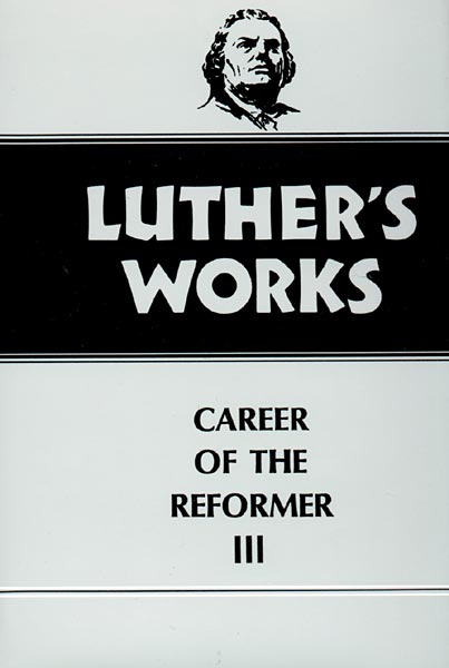 Luther's Works, Volume 33 (Career of the Reformer III)