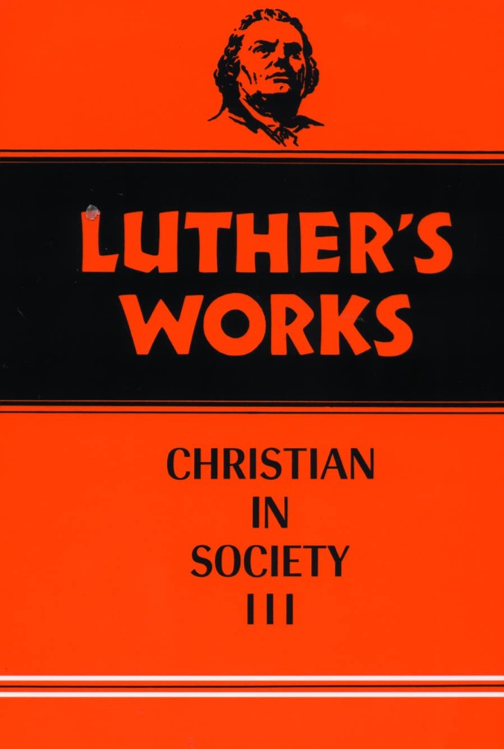 Luther's Works, Volume 46 (Christian in Society III)