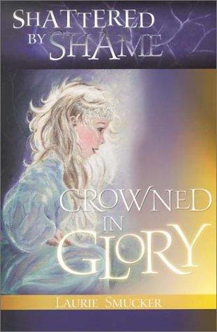 Shattered By Shame-Crowned In Glor - Re-vived