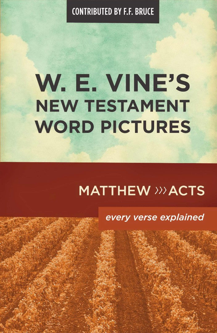 W. E. Vine's New Testament Word Pictures: Matthew To Acts - Re-vived