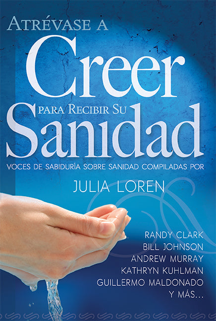 Atrévase a Creer Para Recibir Su Sanidad - Re-vived