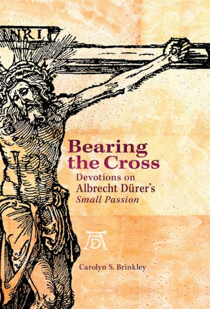 Bearing The Cross: Devotions On Albrecht Durers Small Passio - Re-vived