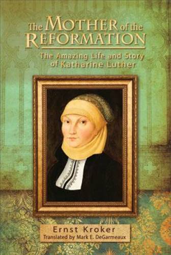 Mother Of The Reformation: The Amazing Life And Story Of, Th - Re-vived
