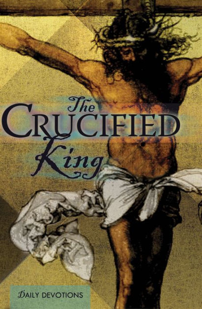 The Crucified King: Daily Devotions - Re-vived