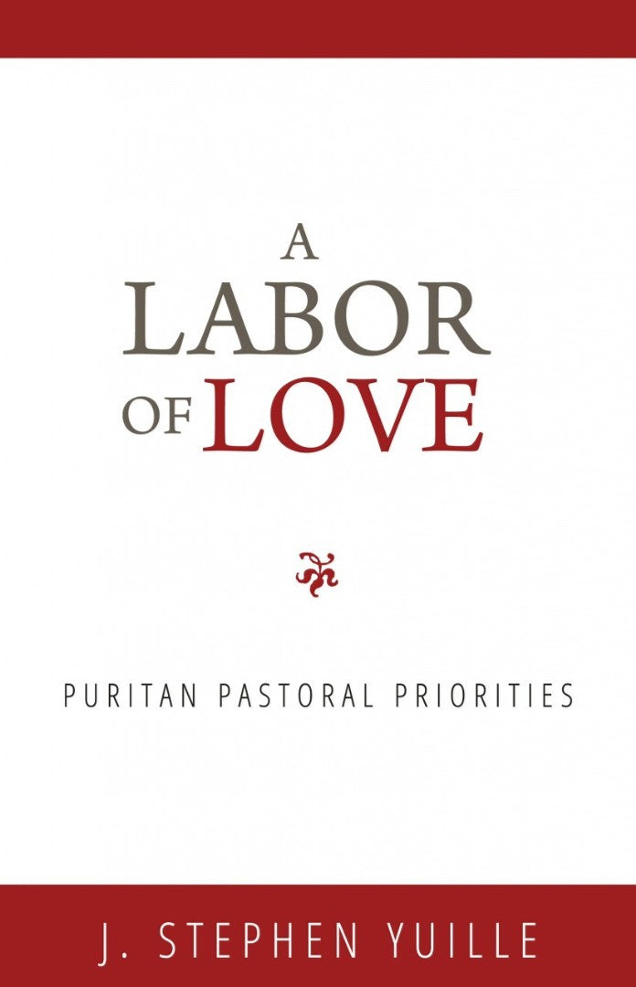 Labor Of Love, A: Puritan Pastoral Priorities - Re-vived