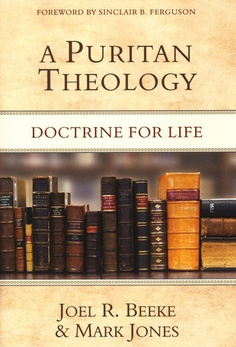 A Puritan Theology: Doctrine For Life - Re-vived