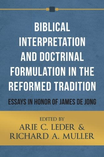 Biblical Interpretation And Doctrinal Formulation In The Ref - Re-vived