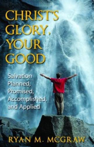 Christ's Glory Your Good - Salvation Planned, Promised, Acco - Re-vived