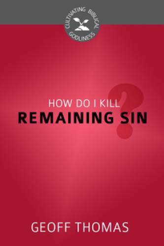 How Do I Kill Remaining Sin? - Re-vived