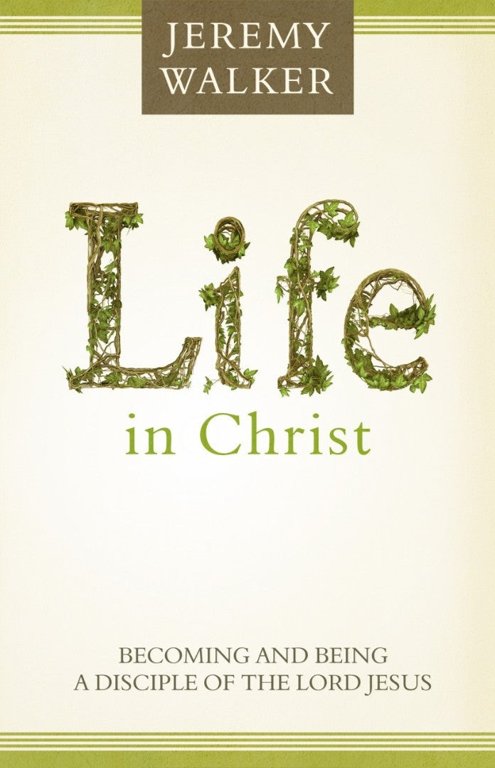 Life In Christ: Becoming And Being A Disciple Of The Lord Je - Re-vived