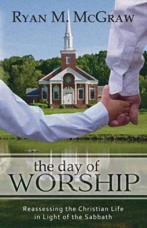 The Day Of Worship: Reassessing The Christian Life In Light - Re-vived