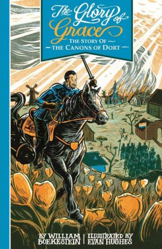 The Glory Of Grace - The Story Of The Canons Of Dort - Re-vived