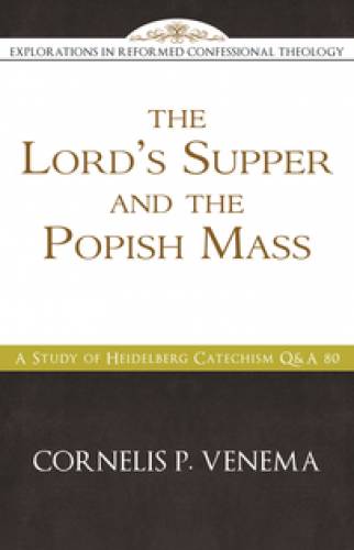 Lord's Supper And The Popish Mass - Re-vived
