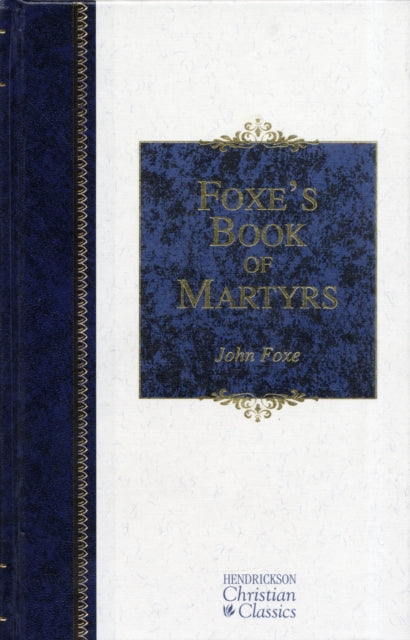 Foxe's Book of Martyrs - Re-vived
