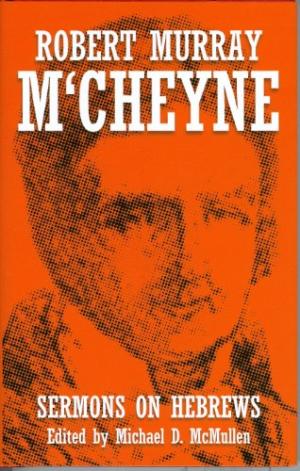 Robert M'Cheyne Sermons on Hebrews Hardcover - Re-vived