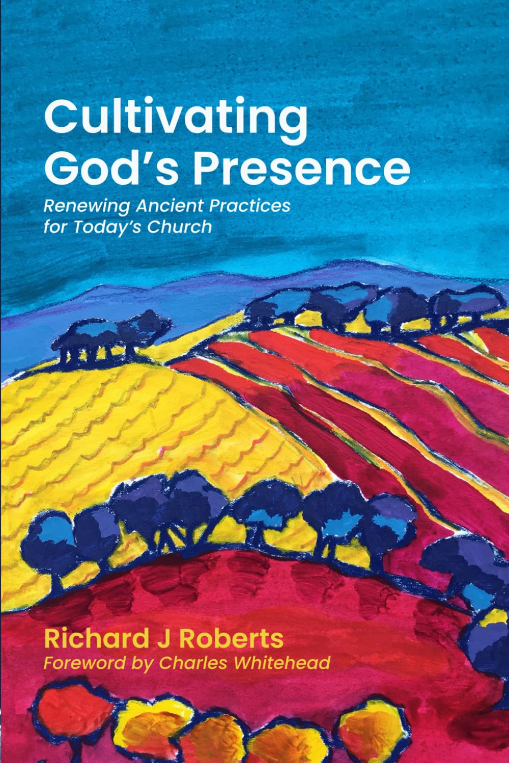 Cultivating God's Presence: Renewing Ancient Practices for Today's Church