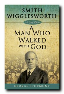 Smith Wigglesworth: A Man Who Walked With God - Re-vived