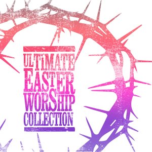 Ultimate Easter Worship Collection - Re-vived