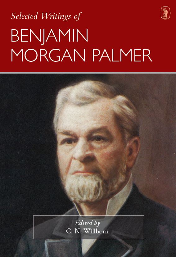 Selected Writings Of Benjamin Morgan Palmer - Re-vived