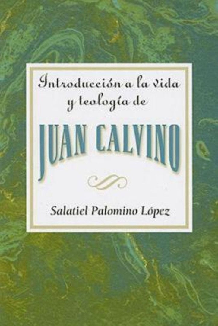 Introduccion a la Vida y Teología de Juan Calvino - Re-vived