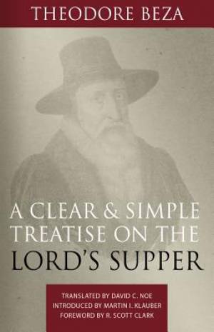 Clear and Simple Treatise on the Lord's Supper - Re-vived