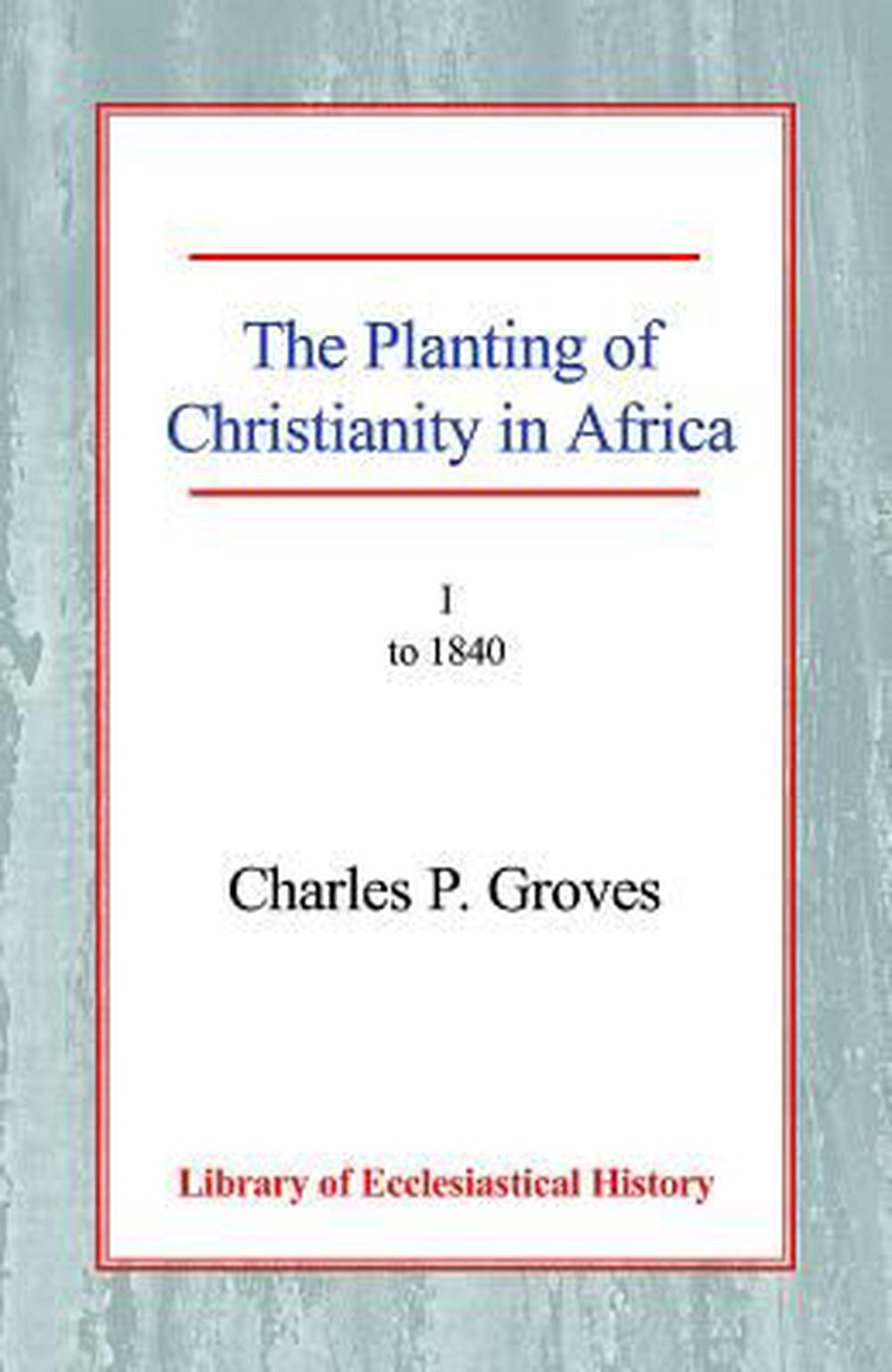 The Planting of Christianity in Africa Vol 1 Papaerback - Re-vived