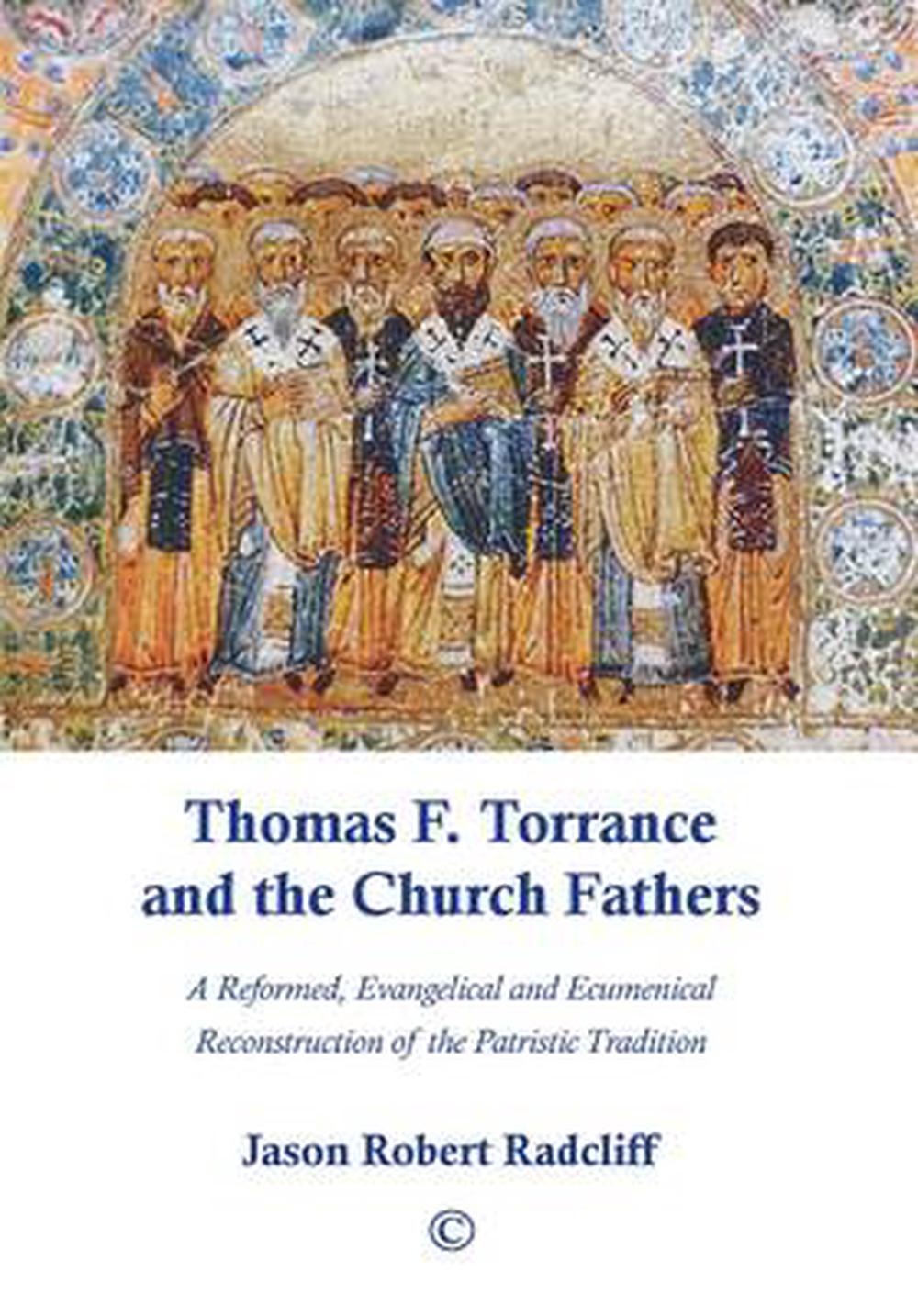 Thomas F. Torrance and the Church Fathers - Re-vived